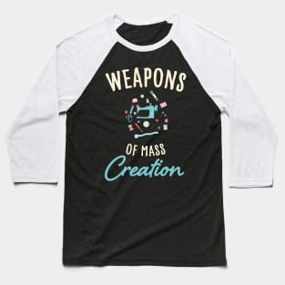 Weapons of mass creation / funny sewing design / funny knitting lover Baseball T-Shirt